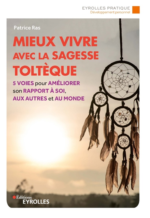 Couverture ebook de Mieux vivre avec la sagesse toltèque, de Patrice Ras