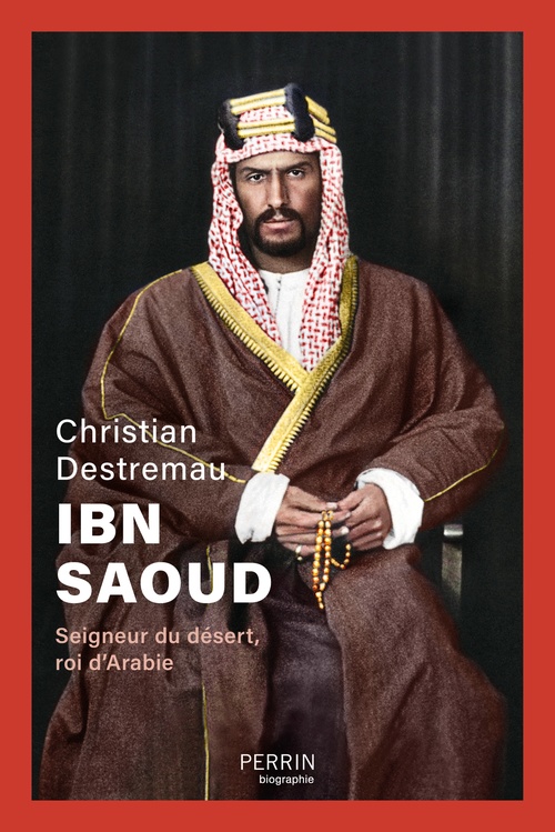 ebook cover of Ibn Saoud - Seigneur du désert, roi d'Arabie, by Christian Destremau