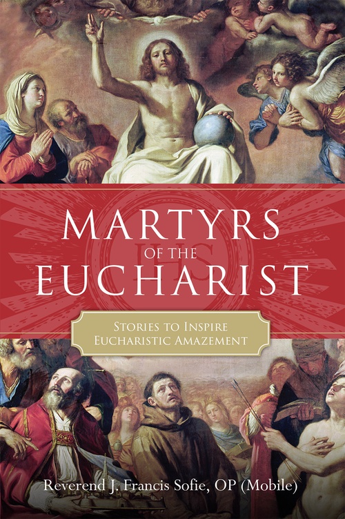 Couverture ebook de Martyrs of the Eucharist: Stories to Inspire Eucharistic Amazement, de Reverend J. Francis Sofie