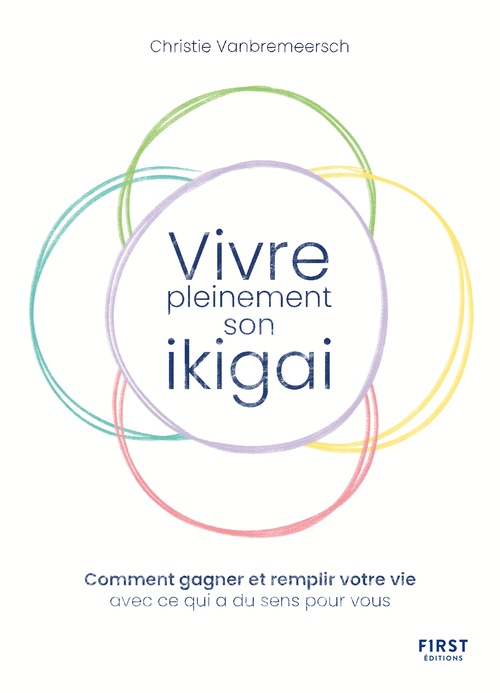 Couverture ebook de Vivre pleinement son ikigaï - Comment gagner et remplir votre vie avec ce qui a du sens pour vous, de Christie Vanbremeersch