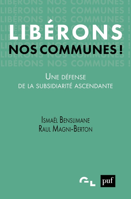 ebook cover of Libérons nos communes ! Une défense de la subsidiarité ascendante, by Ismael Benslimane, Raul Magni-Breton
