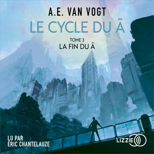 audiobook cover of Le Cycle du A - Tome 3 La Fin du A, by Alfred Elton Van Vogt
