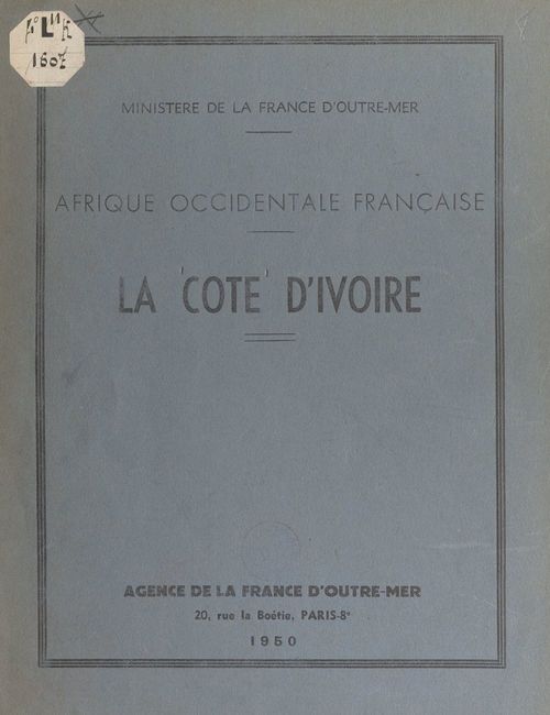 ebook cover of Afrique occidentale française : la Côte d'Ivoire, by Ministere De La France D'Outre-Mer