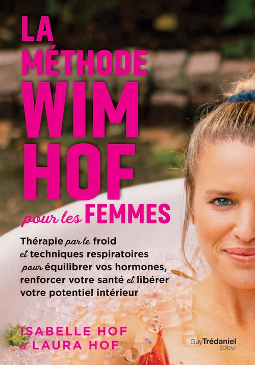 ebook cover of La méthode Wim Hof pour les femmes - Thérapie par le froid et techniques respiratoires pour équilibrer vos hormones, renforcer votre santé et libérer votre potentiel intérieur, by Laura Hof, Isabella Hof