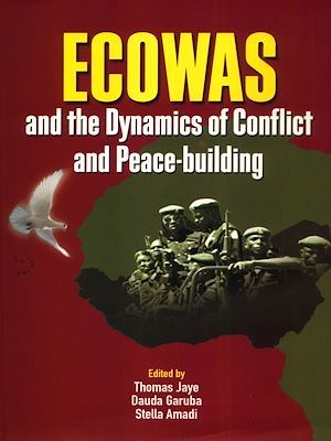 Couverture ebook de ECOWAS and the dynamics of conflict and peace-building, de Dauda Garuba, Stella Amadi, Thomas Jaye