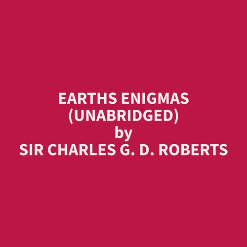 Couverture audiobook de Earths Enigmas (Unabridged), de Charles G. D. Roberts