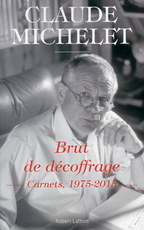 Couverture ebook de Brut de décoffrage -Carnets, 1975-2015-, de Claude Michelet