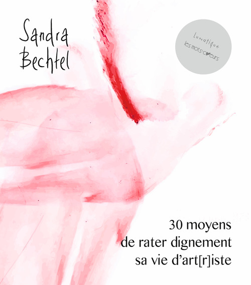 Couverture ebook de 30 moyens de rater dignement sa vie d´art[r]iste, de Sandra Bechtel