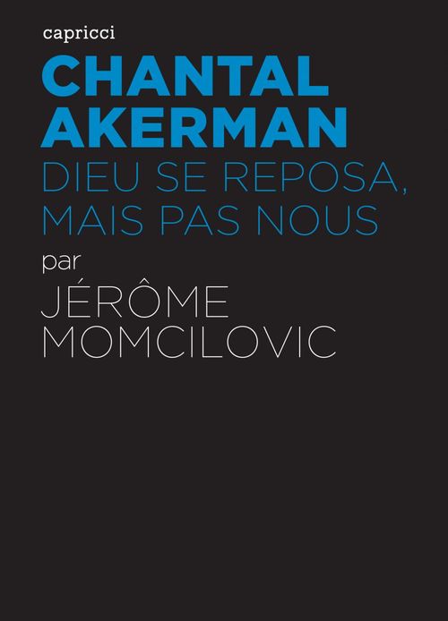 ebook cover of Chantal Akerman - Dieu se reposa, mais pas nous, by Jérôme Momcilovic