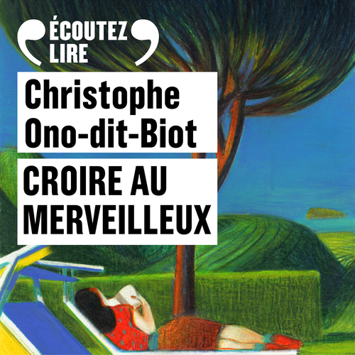audiobook cover of Croire au merveilleux, by Christophe Ono-Dit-Biot