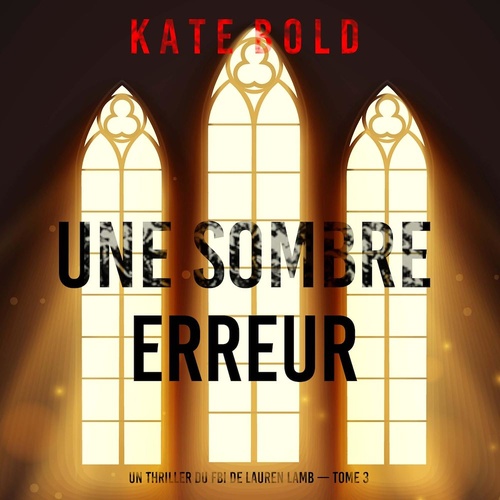 audiobook cover of Une sombre erreur (Un thriller du FBI de Lauren Lamb - tome 3), by Kate Bold