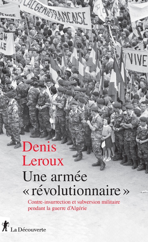 ebook cover of Une armée "révolutionnaire" - Contre-insurrection et subversion militaire pendant la guerre d'Algérie, by Denis Leroux