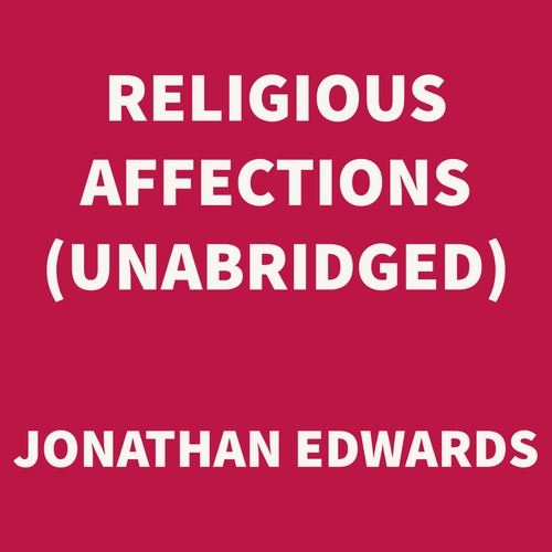 audiobook cover of Religious Affections (UNABRIDGED), by Jonathan Edwards