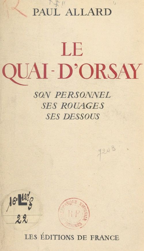 Couverture ebook de Le Quai-d'Orsay : son histoire, son personnel, ses rouages, ses dessous, le chiffre, les "verts", l'agence Havas, le protocole, la propagande, de Paul Allard