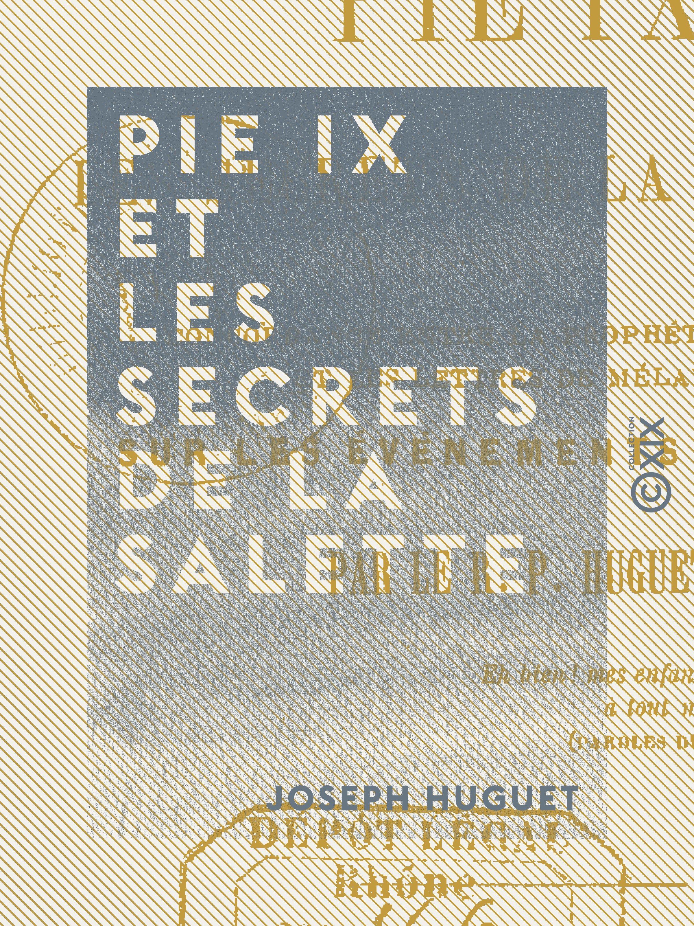 ebook cover of Pie IX et les secrets de la Salette - Concordance entre la prophétie d'Orval et les lettres de Mélanie sur les événements actuels, by Joseph Huguet