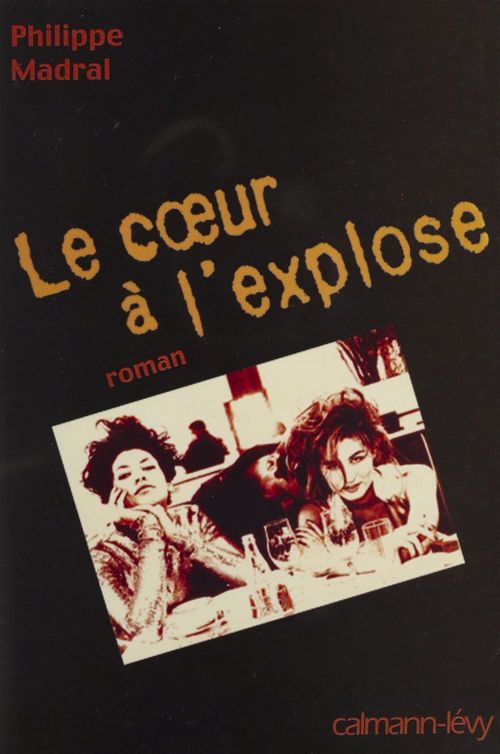 ebook cover of Le Coeur à l'explose, by Philippe Madral