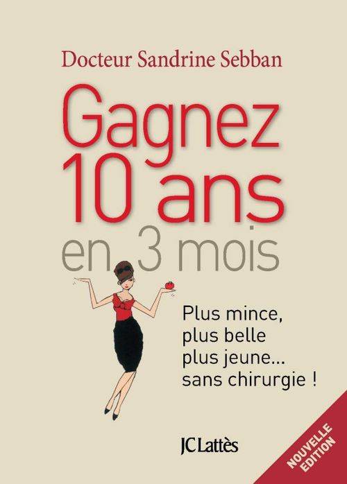 Couverture ebook de Gagner 10 ans en 3 mois Plus mince, plus belle, plus jeune...sans chirurgie, de Dr Sandrine Sebban