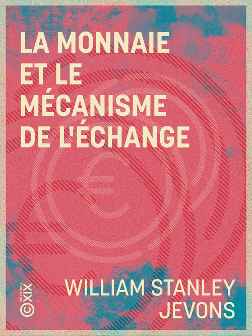 Couverture ebook de La Monnaie et le mécanisme de l'échange, de William Stanley Jevons