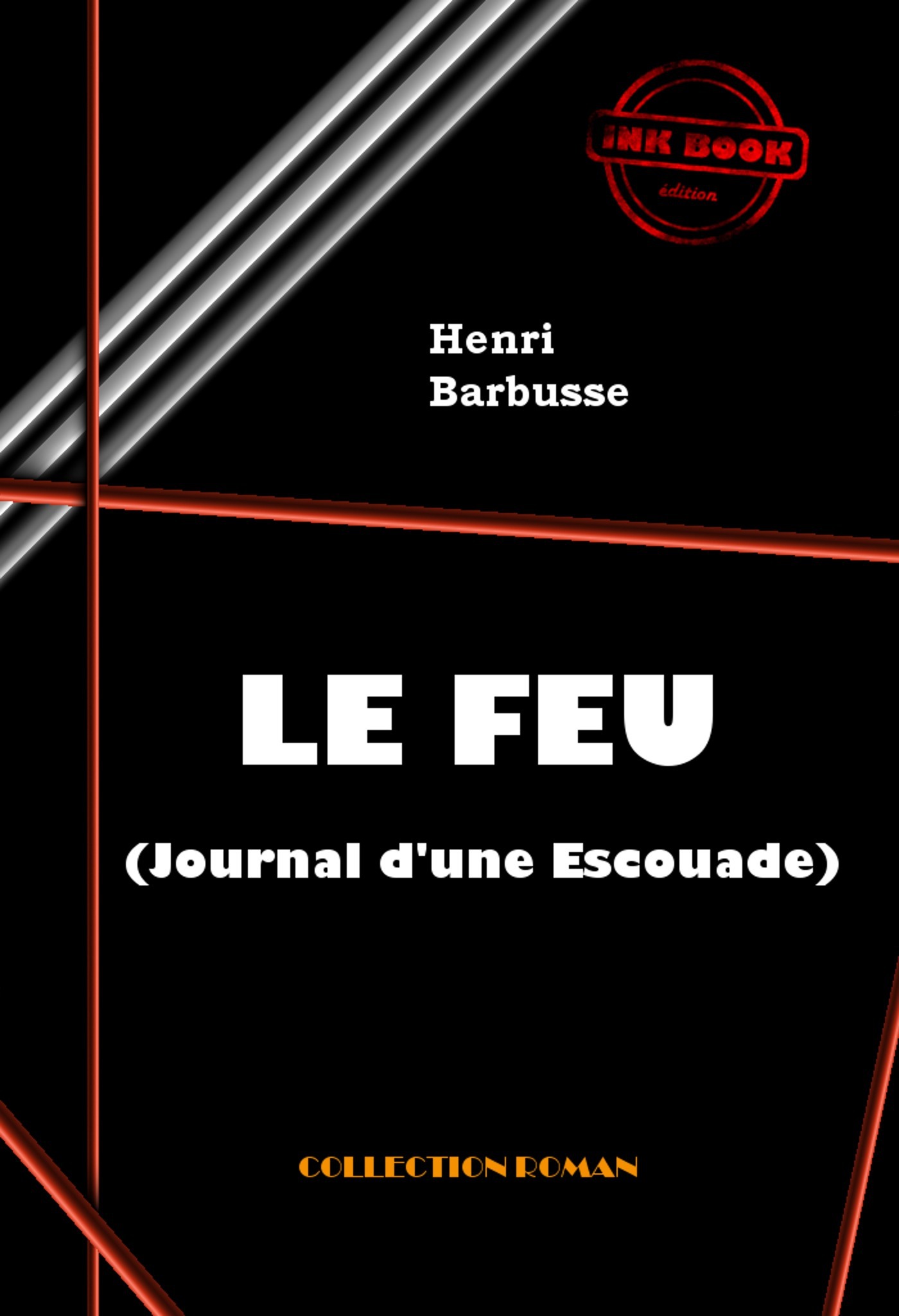 ebook cover of Le Feu (Journal d'une Escouade) [édition intégrale revue et mise à jour], by Henri Barbusse