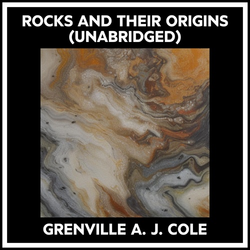 Couverture audiobook de Rocks And Their Origins (Unabridged), de Grenville A. J. Cole