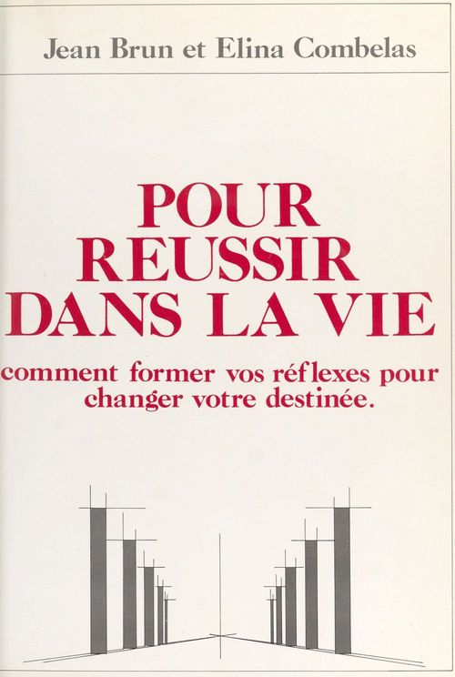ebook cover of Pour réussir dans la vie : comment former vos réflexes pour changer votre destinée, by Jean Brun, E Combelas