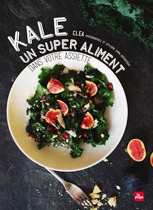 Couverture ebook de Kale un super aliment dans votre assiette, de Clea