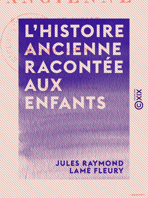 Couverture ebook de L'Histoire ancienne racontée aux enfants, de Jules Raymond Lame Fleury
