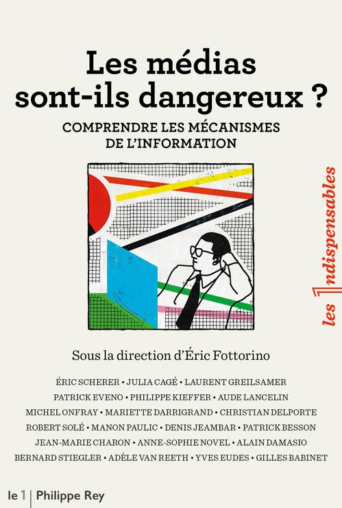 Couverture ebook de Les médias sont-ils dangereux ? - Comprendre les mécanismes de l'information, de Collectif, Eric Fottorino
