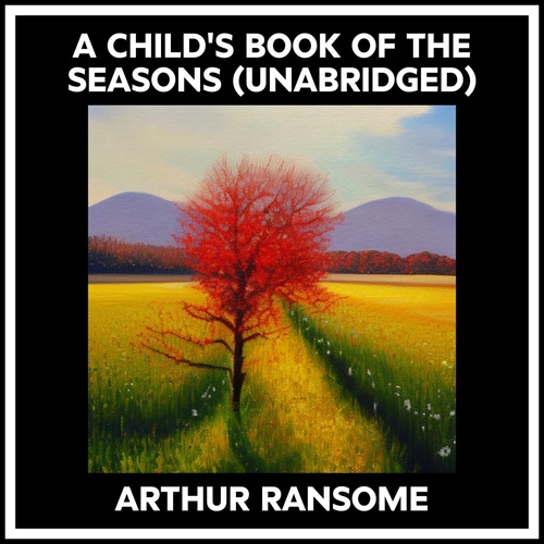 Couverture audiobook de A Child's Book Of The Seasons (Unabridged), de Arthur Ransome