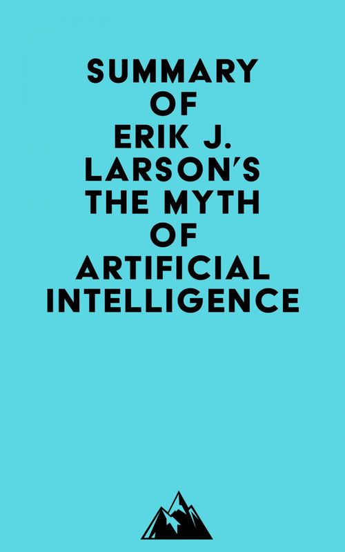 Couverture ebook de Summary of Erik J. Larson's The Myth of Artificial Intelligence, de Everest Media