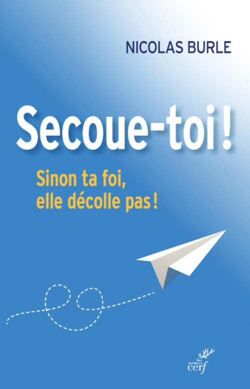 ebook cover of SECOUE-TOI ! SINON TA FOI, ELLE DÉCOLLE PAS !, by Nicolas Burle