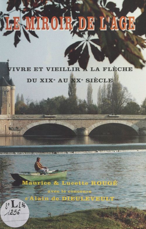 Couverture ebook de Le miroir de l'âge : vivre et vieillir à La Flèche, du XIXe au XXe siècle, de Lucette Rouge, Maurice Rouge