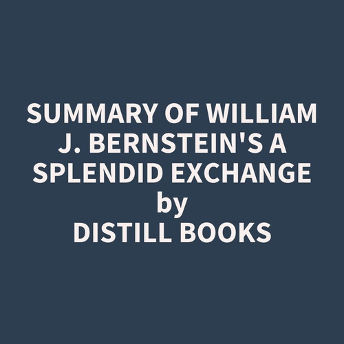 audiobook cover of Summary of William J. Bernstein's A Splendid Exchange, by Distill Books