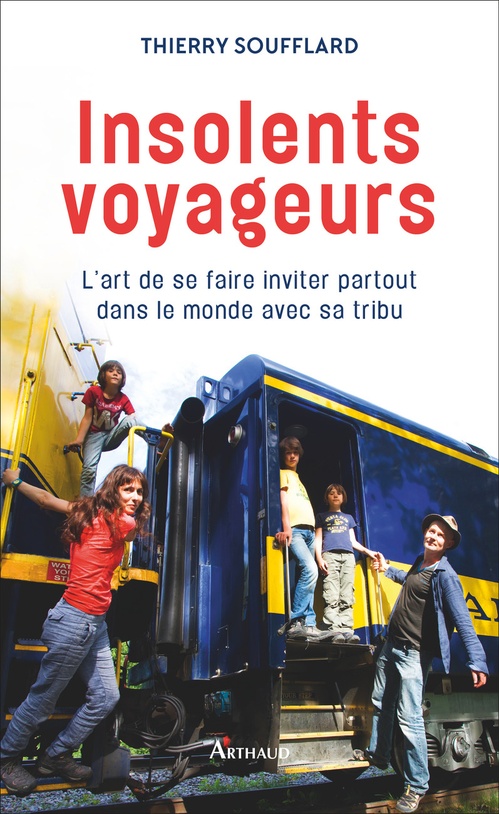 Couverture ebook de Insolents voyageurs. L'art de se faire inviter partout dans le monde avec sa tribu, de Thierry Soufflard