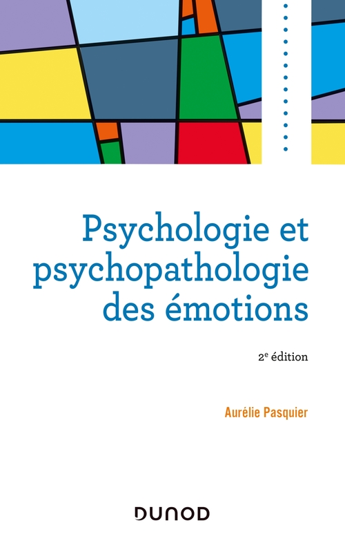 Couverture ebook de Psychologie et psychopathologie des émotions - 2e éd., de Aurélie Pasquier