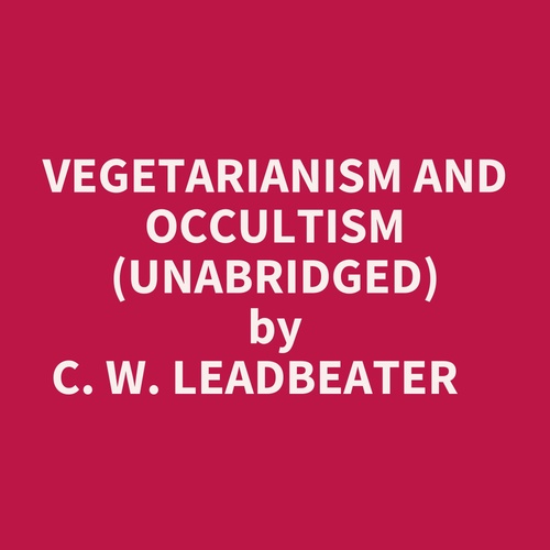 Couverture audiobook de Vegetarianism And Occultism (Unabridged), de C. W. Leadbeater