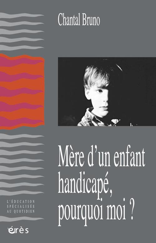 ebook cover of Mère d'un enfant handicapé, pourquoi moi ?, by Chantal Bruno