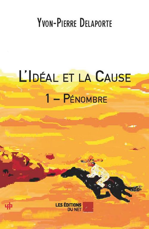 Couverture ebook de L'Idéal et la Cause 1 - Pénombre, de Yvon-pierre Delaporte