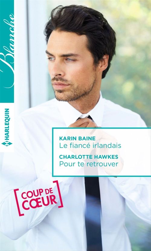 ebook cover of Le fiancé irlandais - Pour te retrouver, by Karin Baine, Charlotte Hawkes