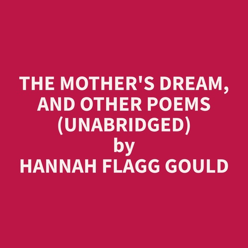 audiobook cover of The Mother's Dream, and Other Poems (Unabridged), by Hannah Flagg Gould