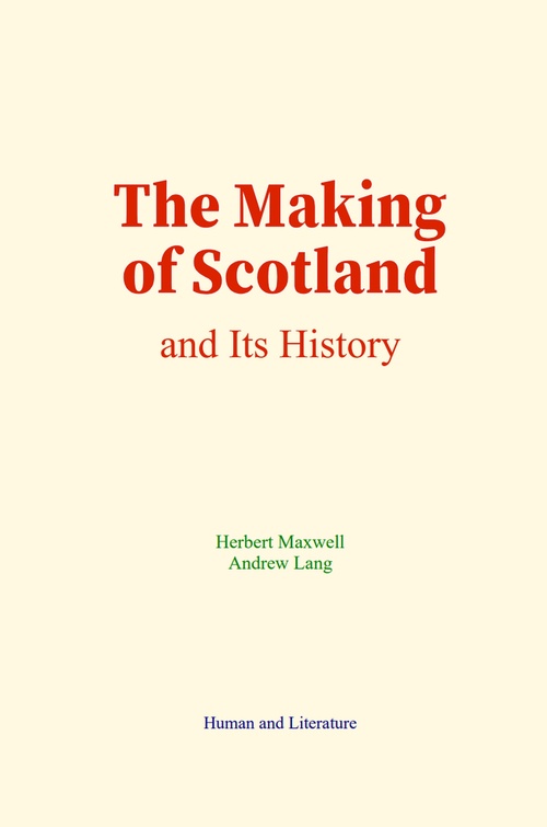 Couverture ebook de The Making of Scotland and Its History, de Andrew Lang, Herbert Maxwell