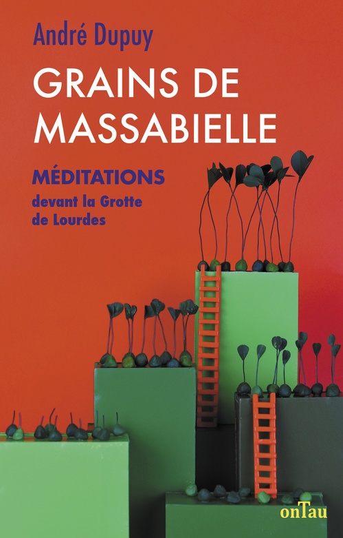 Couverture ebook de Grains de Massabielle 1 : Méditations devant la grotte de Lourdes, de André Dupuy
