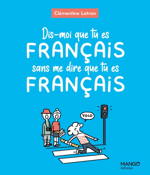 Couverture ebook de Dis-moi que tu es Français sans me dire que tu es Français, de Clémentine Latron