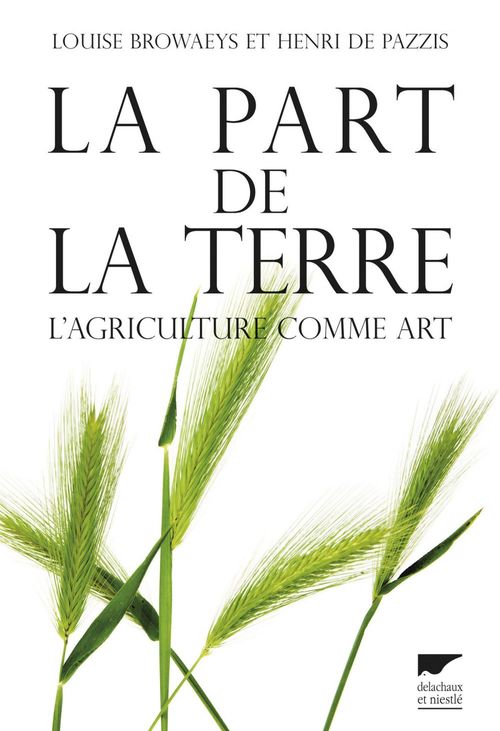 ebook cover of La part de la terre. L'agriculture comme art, by Louise Browaeys, Henri de Pazzis