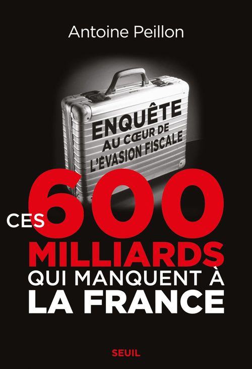 Couverture ebook de Ces 600 milliards qui manquent à la France. Enquête au coeur de l'évasion fiscale, de Antoine Peillon