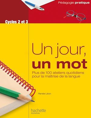 ebook cover of Un jour, un mot - Ateliers quotidiens pour la maîtrise de la langue - Cycles 2 et 3, by Renée Léon