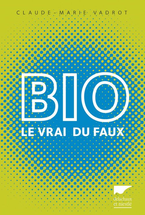 Couverture ebook de Bio. Le vrai du faux, de Claude-marie Vadrot