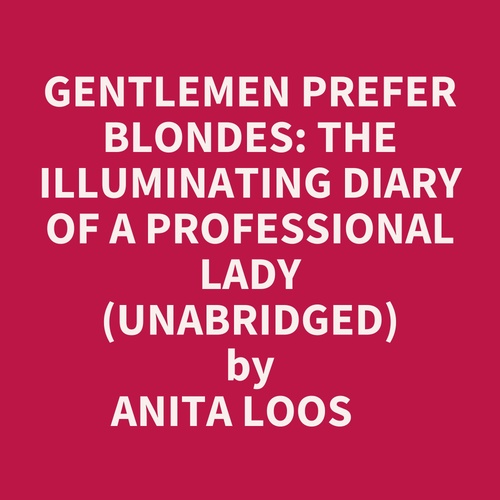 Couverture audiobook de Gentlemen Prefer Blondes: The Illuminating Diary Of A Professional Lady (Unabridged), de Anita Loos
