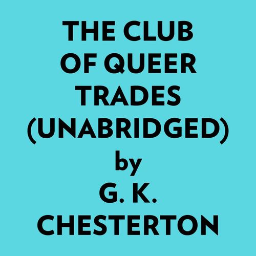 audiobook cover of The Club Of Queer Trades (Unabridged), by G. K. Chesterton