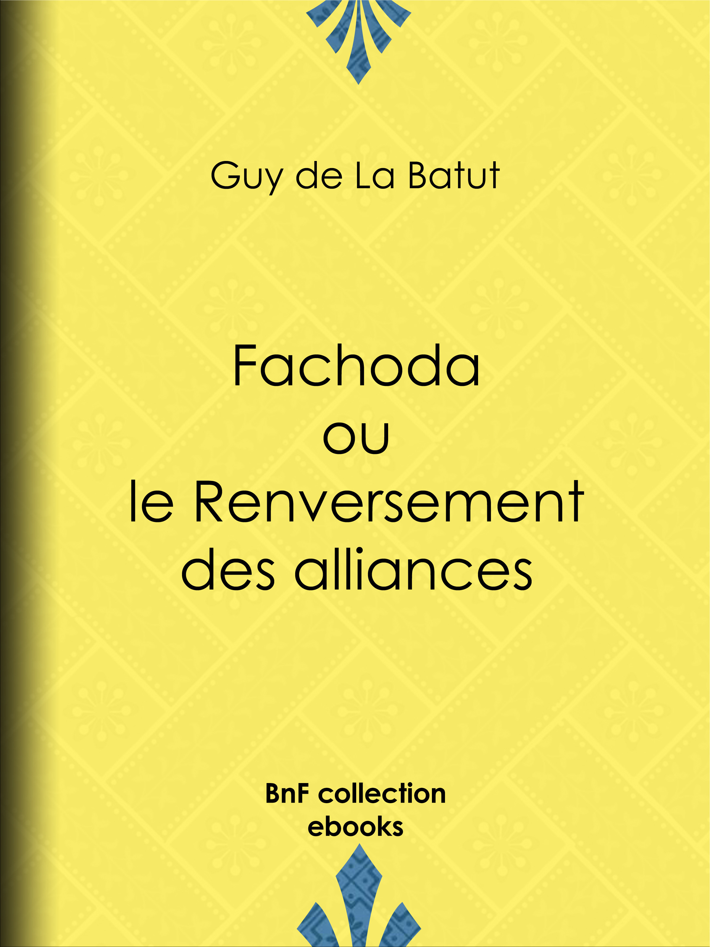 Couverture ebook de Fachoda ou le Renversement des alliances, de Guy De La Batut